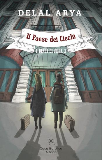 Il paese dei Ciechi. I diari di Pera. Vol. 1 - Delal Arya - Libro Casa Editrice Altano 2025 | Libraccio.it