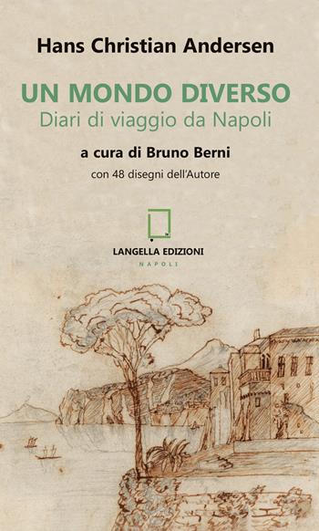 Un mondo diverso. Diari di viaggio da Napoli. Ediz. illustrata - Hans Christian Andersen - Libro Langella 2021 | Libraccio.it