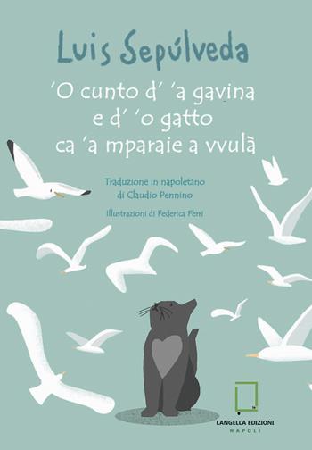 'O cunto d' 'a gavina e d' 'o gatto ca 'a mparaie a vvulà. Ediz. a colori - Luis Sepúlveda - Libro Langella 2022 | Libraccio.it