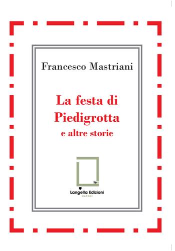 La festa di Piedigrotta e altre storie - Francesco Mastriani - Libro Langella 2023 | Libraccio.it