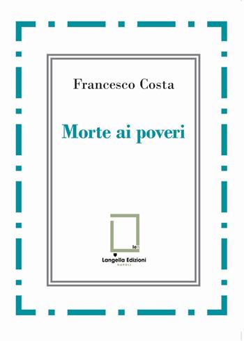 Morte ai poveri - Francesco Costa (a) - Libro Langella 2025, 'O Scarrafone | Libraccio.it