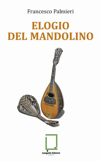 Elogio del mandolino - Francesco Palmieri - Libro Langella 2025, Terra mia | Libraccio.it