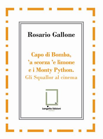 Capo di Bomba, 'a scorza 'e limone e i Monty Python. Gli Squallor al cinema - Rosario Gallone - Libro Langella 2025, 'O Scarrafone | Libraccio.it