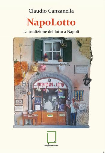 NapoLotto. La tradizione del lotto a Napoli - Claudio Canzanella - Libro Langella 2025, Terra mia | Libraccio.it