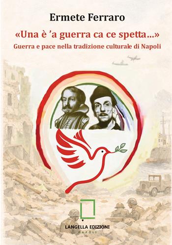 «Una è 'a guerra ca ce spetta…» Guerra e pace nella tradizione culturale di Napoli - Ermete Ferraro - Libro Langella 2026, Terra mia | Libraccio.it
