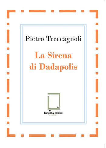 La sirena di Dadapolis - Pietro Treccagnoli - Libro Langella 2026, 'O Scarrafone | Libraccio.it
