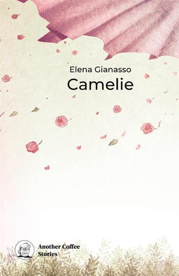Camelie - Elena Gianasso - Libro Another Coffee Stories 2021 | Libraccio.it