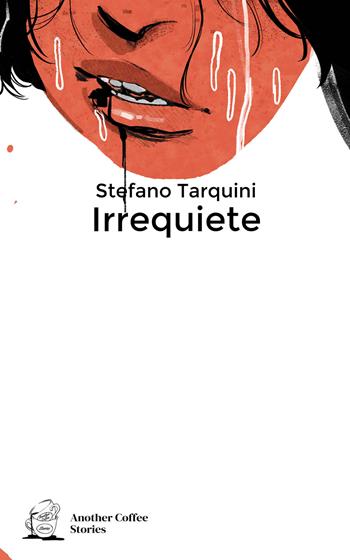 Irrequiete. Vol. 1 - Stefano Tarquini - Libro Another Coffee Stories 2021 | Libraccio.it
