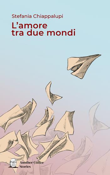 L' amore tra due mondi - Stefania Chiappalupi - Libro Another Coffee Stories 2022 | Libraccio.it