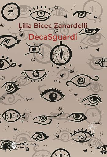 DecaSguardi - Lilia Bicec Zanardelli - Libro Another Coffee Stories 2022 | Libraccio.it