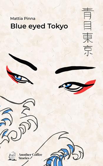 Blue eyed Tokyo - Mattia Pinna - Libro Another Coffee Stories 2022 | Libraccio.it