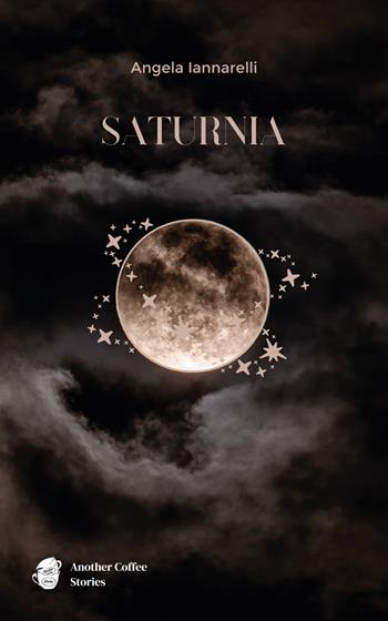 Saturnia - Angela Iannarelli - Libro Another Coffee Stories 2023 | Libraccio.it