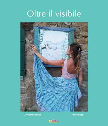 Oltre il visibile. Per i nostri giardini - Gryte Pintukaite, Paolo Bagni - Libro La Casa degli Artisti 2021 | Libraccio.it