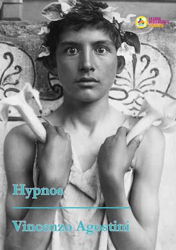 Hypnos - Vincenzo Agostini - Libro La Casa degli Artisti 2022 | Libraccio.it