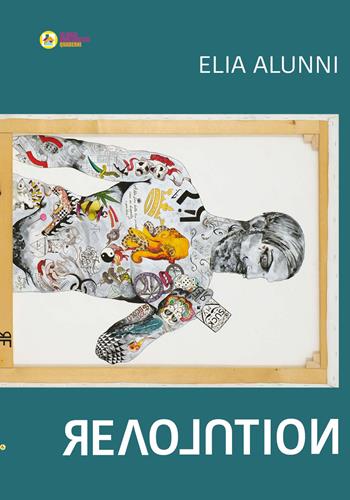 Revolution. Ediz. italiana e inglese - Elia Alunni - Libro La Casa degli Artisti 2022 | Libraccio.it