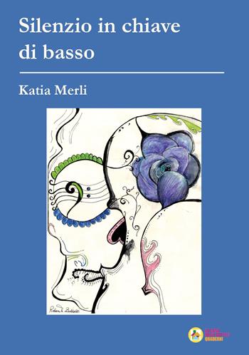 Silenzio in chiave di basso - Katia Merli - Libro La Casa degli Artisti 2022 | Libraccio.it