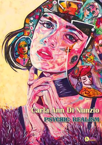 Psychic realism. Ediz. italiana e inglese - Carla Ann Di Nunzio - Libro La Casa degli Artisti 2022 | Libraccio.it