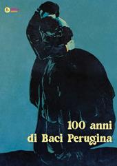 100 anni di Baci Perugina. Ediz. illustrata
