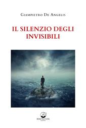 Il silenzio degli invisibili. Nuova ediz.