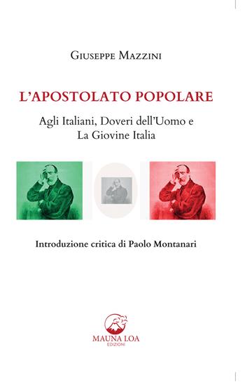 L'apostolato popolare. Agli italiani, doveri dell’uomo e La giovine Italia - Giuseppe Mazzini - Libro Mauna Loa Edizioni 2022 | Libraccio.it