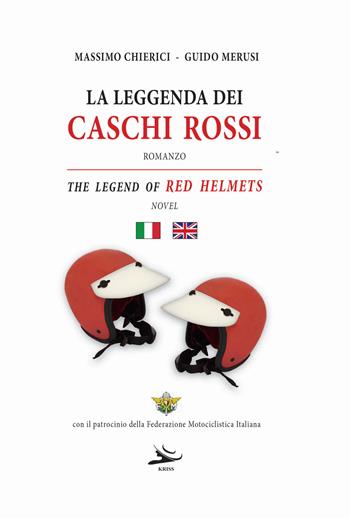 La leggenda dei caschi rossi-The legend of red helmets. Ediz. bilingue - Guido Merusi, Massimo Chierici - Libro Kriss 2021 | Libraccio.it