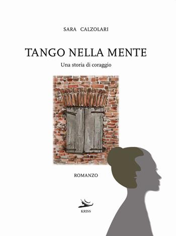 Tango nella mente - Sara Calzolari - Libro Kriss 2021 | Libraccio.it