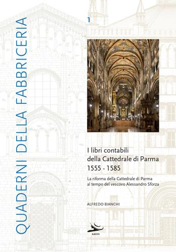 I libri contabili della cattedrale di Parma 1555-1585 - Alfredo Bianchi - Libro Kriss 2021, Quaderni della fabbriceria | Libraccio.it