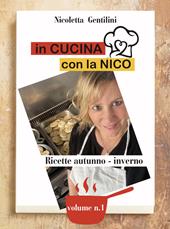 In cucina con la Nico. Ediz. a spirale. Vol. 1: Ricette autunno-inverno.