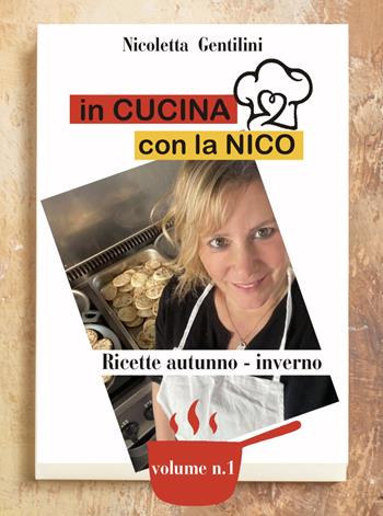 In cucina con la Nico. Ediz. a spirale. Vol. 1: Ricette autunno-inverno. - Nicoletta Gentilini - Libro Kriss 2021 | Libraccio.it