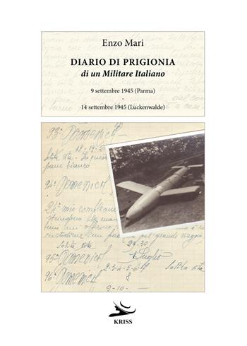 Diario di prigionia di un militare italiano. 9 settembre 1945 (Parma) - 14 settembre 1945 (Luckenwalde) - Enzo Mari - Libro Kriss 2021 | Libraccio.it