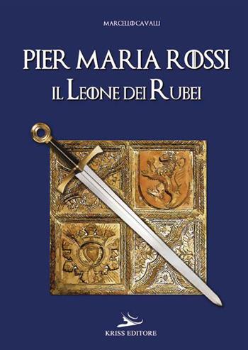 Pier Maria Rossi, il leone dei rubei - Marcello Cavalli - Libro Kriss 2021 | Libraccio.it