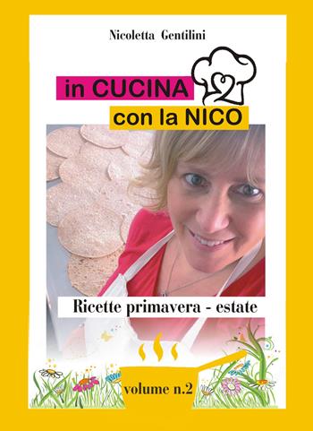 In cucina con la Nico. Ediz. a spirale. Vol. 2: Ricette primavera estate. - Nicoletta Gentilini - Libro Kriss 2022 | Libraccio.it