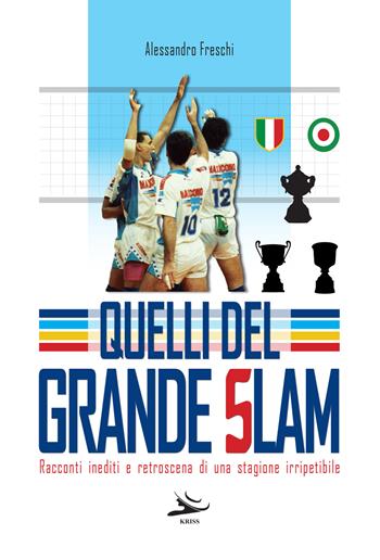 Quelli del grande slam. Racconto inediti e retroscena di una stagione irripetibile - Alessandro Freschi - Libro Kriss 2022 | Libraccio.it