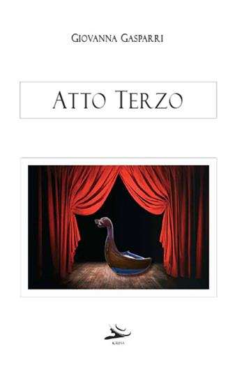 Atto terzo - Giovanna Gasparri - Libro Kriss 2022 | Libraccio.it