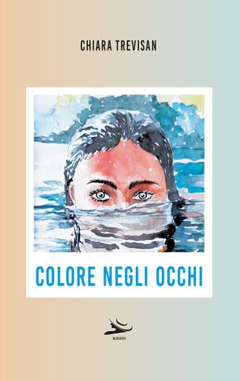 Colore negli occhi - Chiara Trevisan - Libro Kriss 2023 | Libraccio.it
