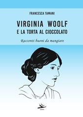 Virginia Woolf e la torta al cioccolato. Racconti buoni da mangiare