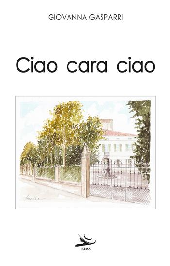 Ciao cara ciao - Giovanna Gasparri - Libro Kriss 2023 | Libraccio.it