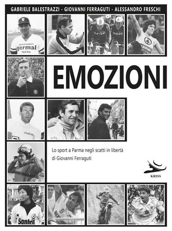 Emozioni. Lo sport a Parma negli scatti in libertà di Giovanni Ferraguti - Gabriele Balestrazzi, Giovanni Ferraguti, Alessandro Freschi - Libro Kriss 2023 | Libraccio.it