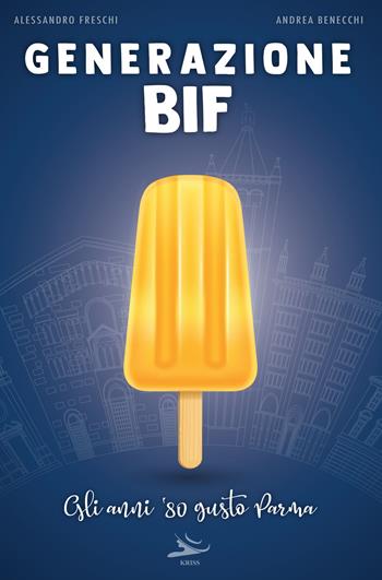 Generazione bif. Gli anni '80 gusto Parma - Andrea Benecchi, Alessandro Freschi - Libro Kriss 2023 | Libraccio.it