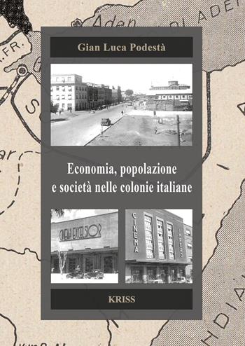 Economia, popolazione e società nelle colonie italiane - Gian Luca Podestà - Libro Kriss 2024 | Libraccio.it