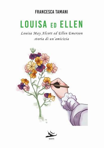 Louisa ed Ellen. Louisa May Alcott ed Ellen Emerson. Storia di un'amicizia - Francesca Tamani - Libro Kriss 2024 | Libraccio.it