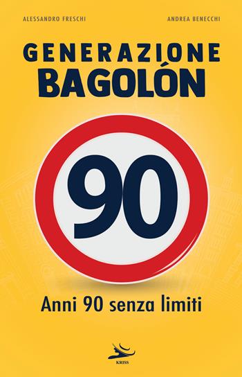Generazione Bagolón. Anni 90 senza limiti - Andrea Benecchi, Alessandro Freschi - Libro Kriss 2024 | Libraccio.it