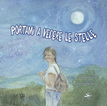 Portami a vedere le stelle. Ediz. illustrata - Iannaccone Rosanna - Libro Kriss 2024 | Libraccio.it