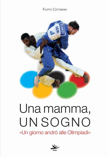 Una mamma, un sogno. «Un giorno andrò alle Olimpiadi» - Filippo Cattabiani - Libro Kriss 2025 | Libraccio.it
