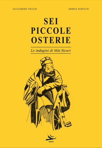 Sei piccole osterie. Le indagini di Màt Sicuri - Andrea Benecchi, Alessandro Freschi - Libro Kriss 2025 | Libraccio.it