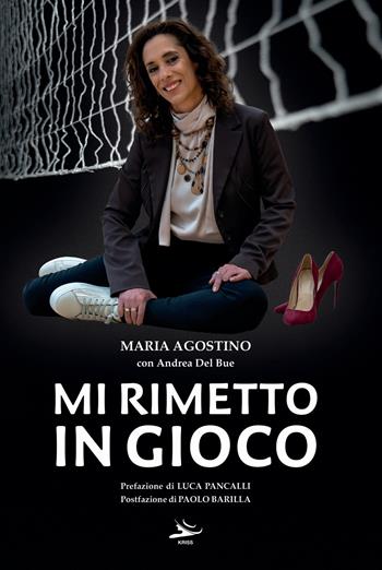 Mi rimetto in gioco - Maria Agostino, Andrea Del Bue - Libro Kriss 2025 | Libraccio.it