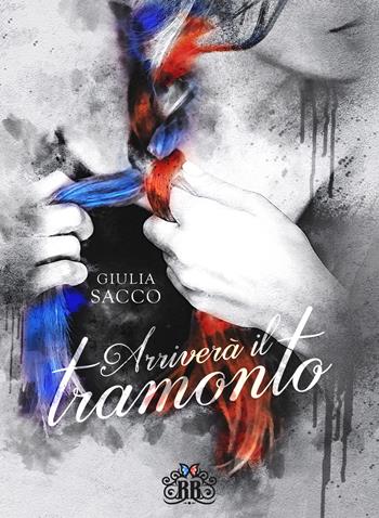 Arriverà il tramonto - Giulia Sacco - Libro Royal Books Edizioni 2022 | Libraccio.it