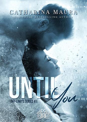 Until you. Off-limits series. Vol. 1 - Catharina Maura - Libro Royal Books 2022 | Libraccio.it