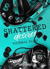 Shattered desires. Reckless desires. Ediz. italiana