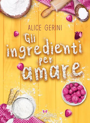Gli ingredienti per amare - Alice Gerini - Libro Royal Books Edizioni 2025 | Libraccio.it